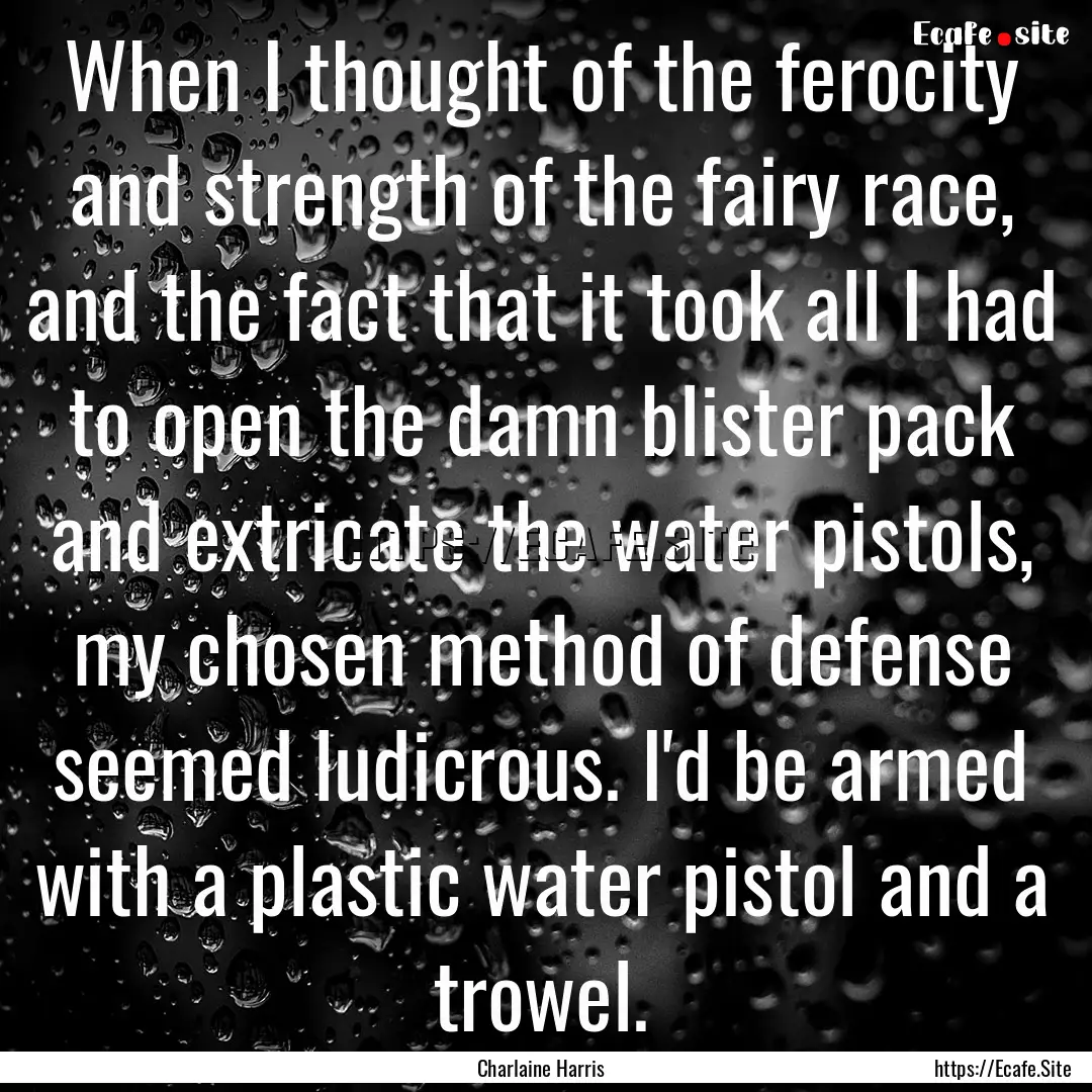 When I thought of the ferocity and strength.... : Quote by Charlaine Harris