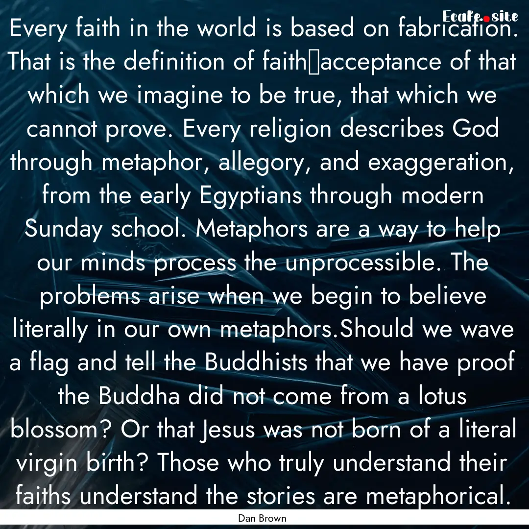 Every faith in the world is based on fabrication..... : Quote by Dan Brown