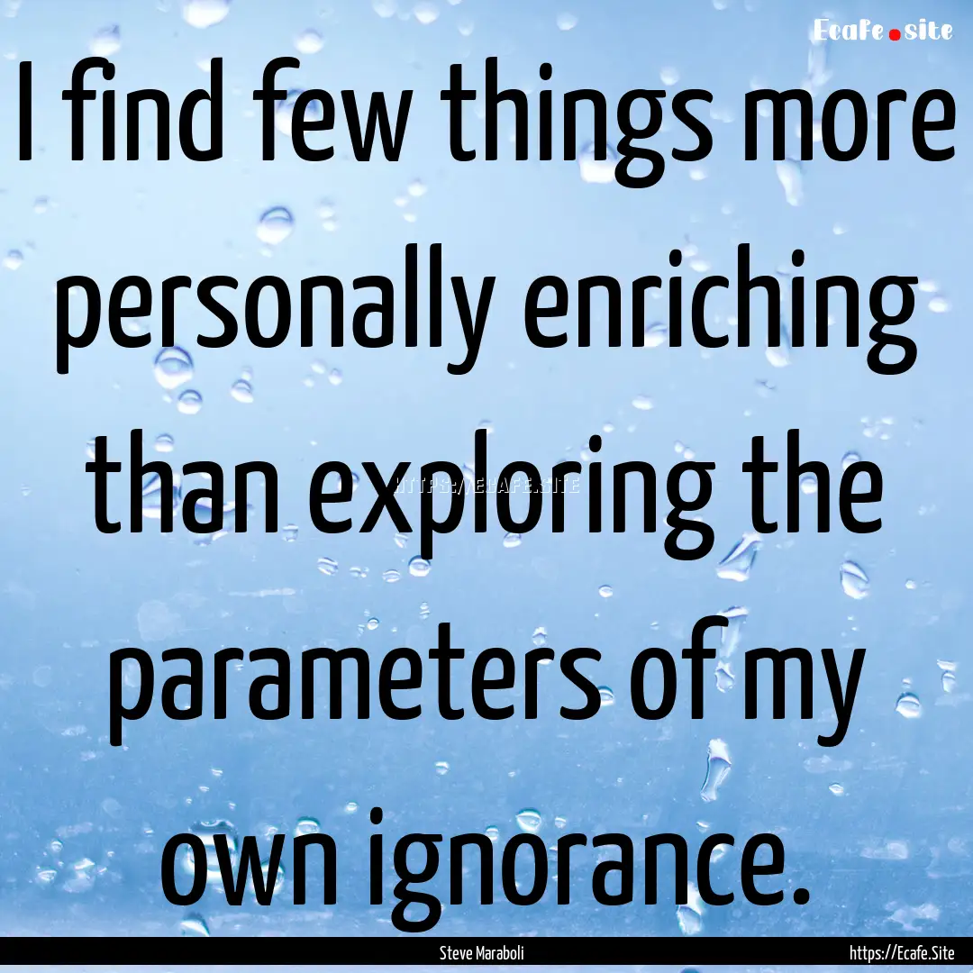 I find few things more personally enriching.... : Quote by Steve Maraboli