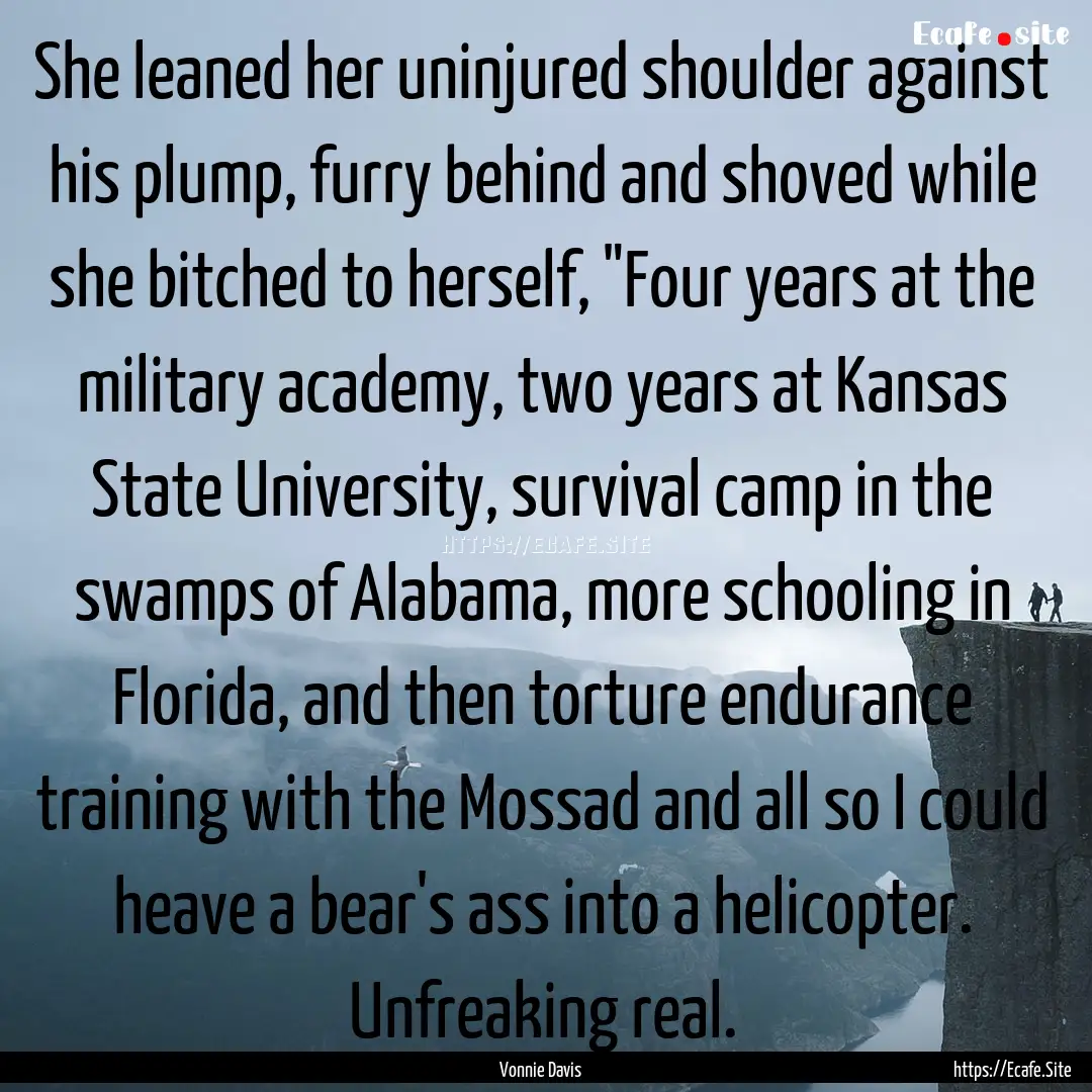 She leaned her uninjured shoulder against.... : Quote by Vonnie Davis