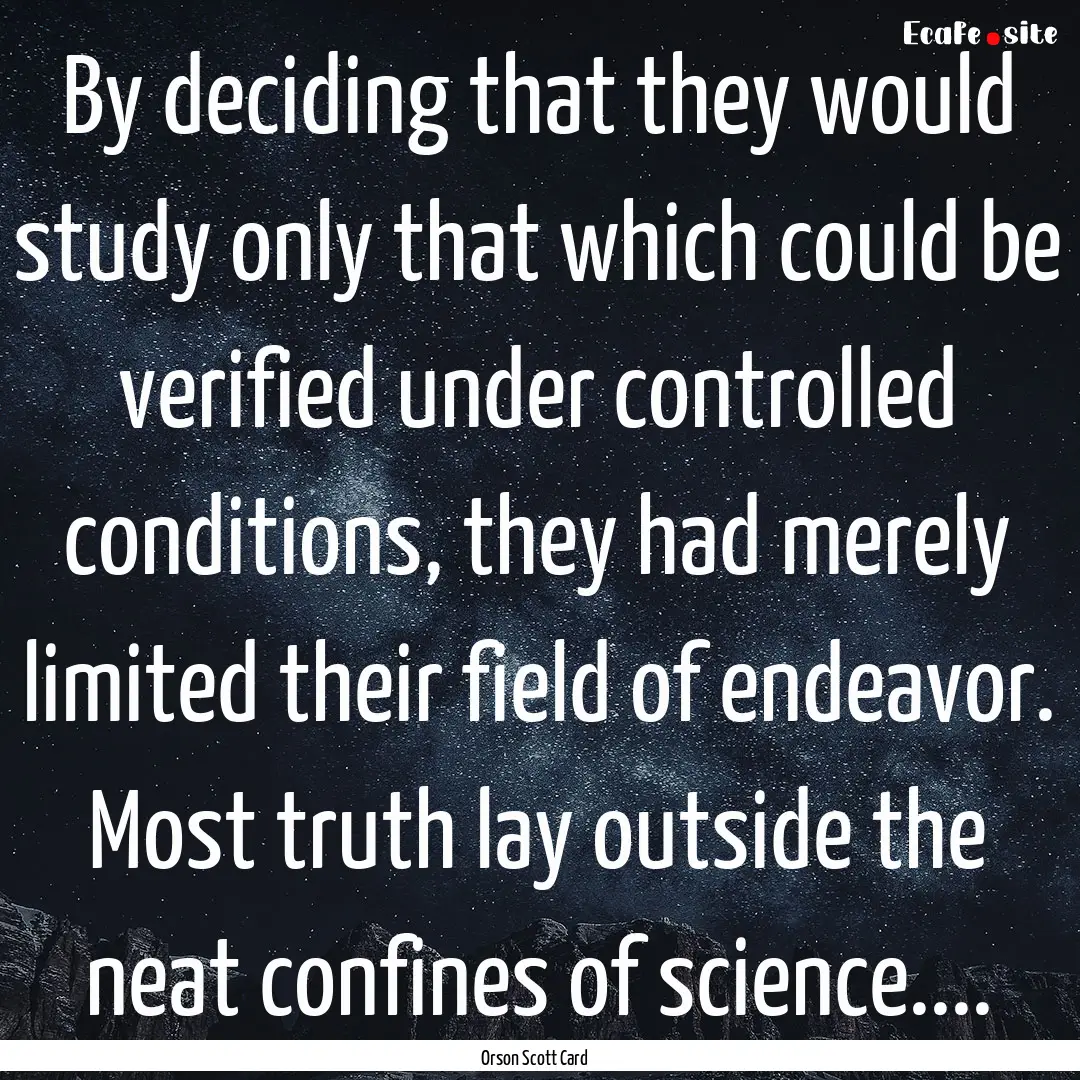 By deciding that they would study only that.... : Quote by Orson Scott Card