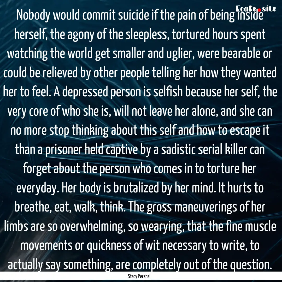 Nobody would commit suicide if the pain of.... : Quote by Stacy Pershall