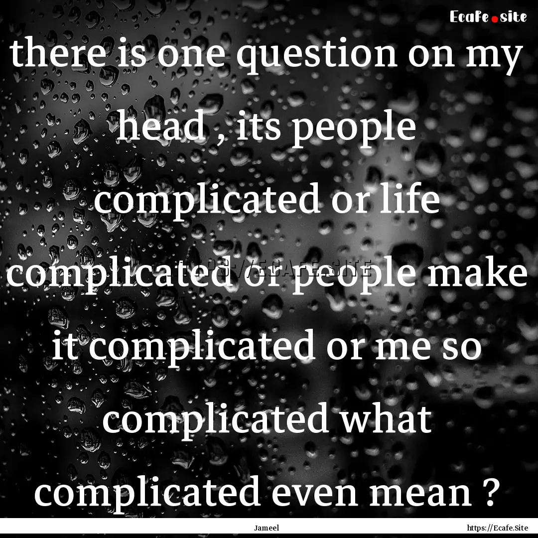 there is one question on my head , its people.... : Quote by Jameel