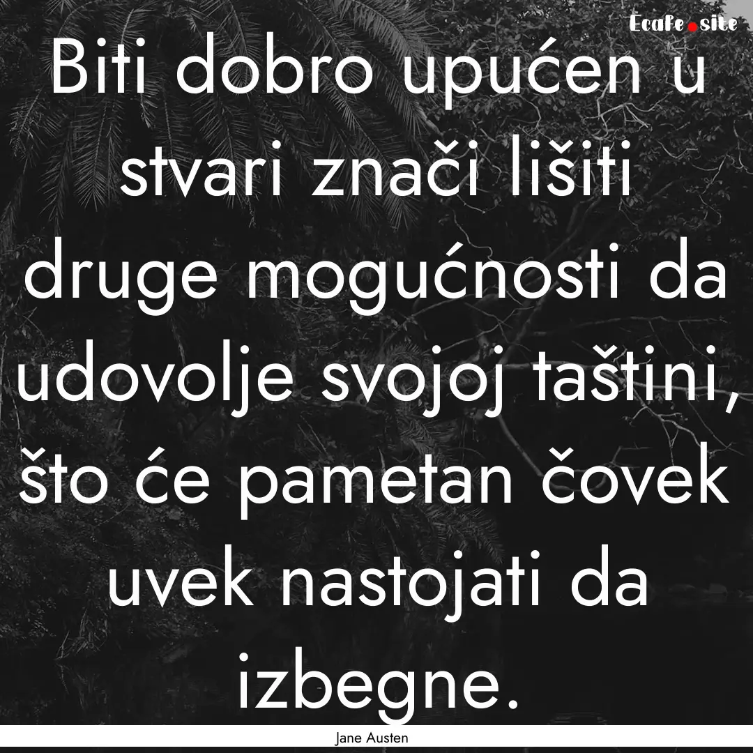 Biti dobro upućen u stvari znači lišiti.... : Quote by Jane Austen