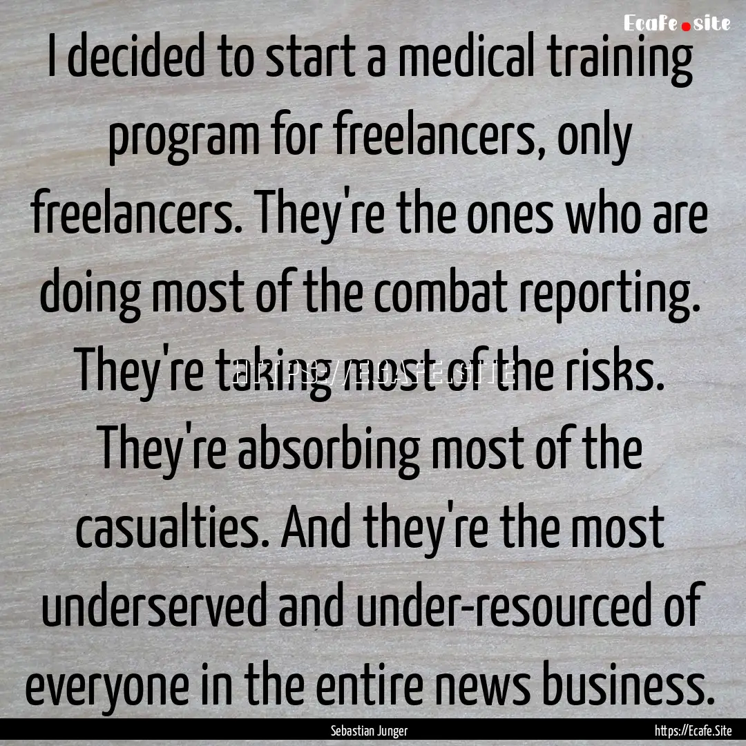 I decided to start a medical training program.... : Quote by Sebastian Junger