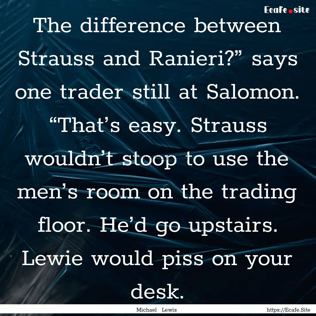 The difference between Strauss and Ranieri?”.... : Quote by Michael Lewis