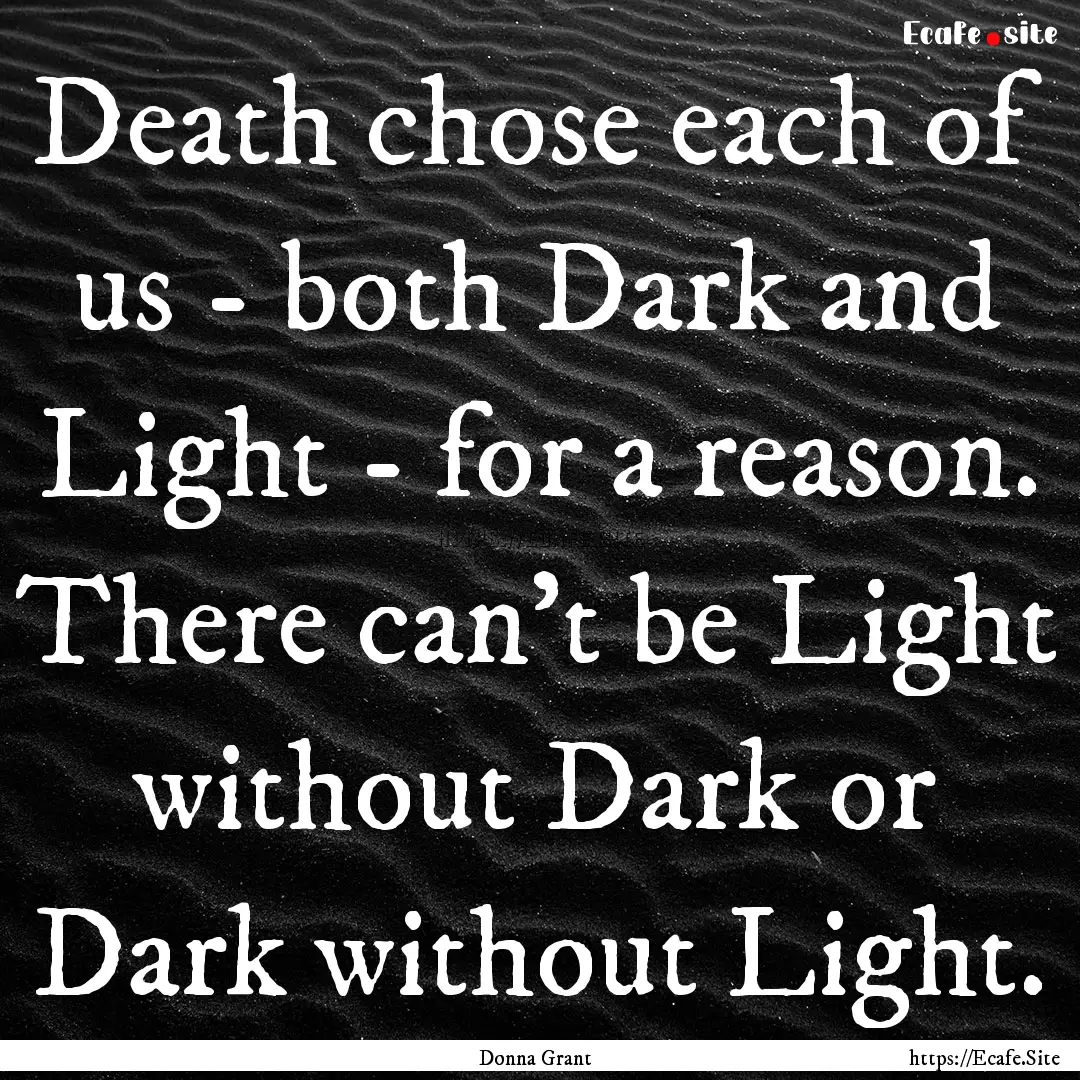 Death chose each of us - both Dark and Light.... : Quote by Donna Grant