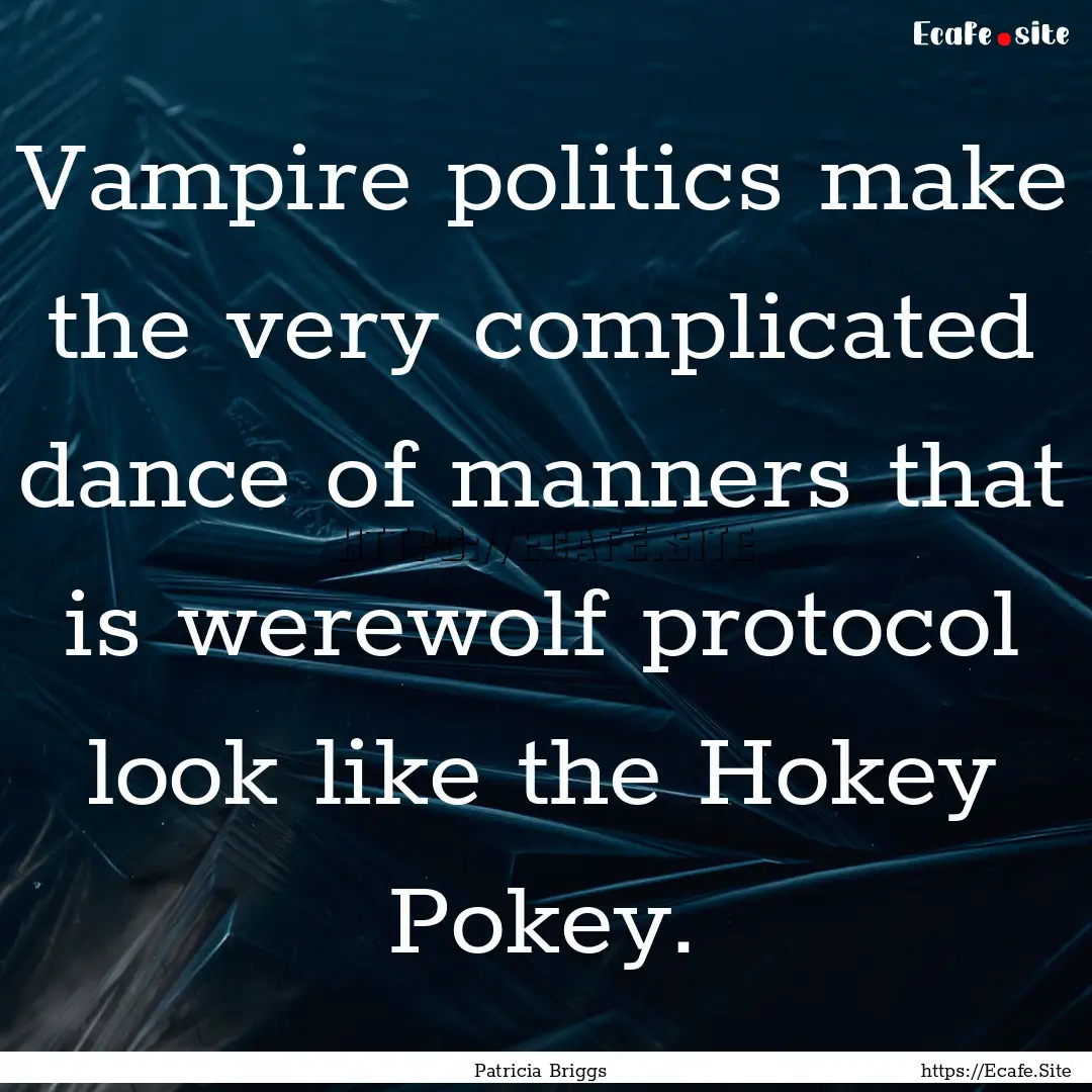 Vampire politics make the very complicated.... : Quote by Patricia Briggs