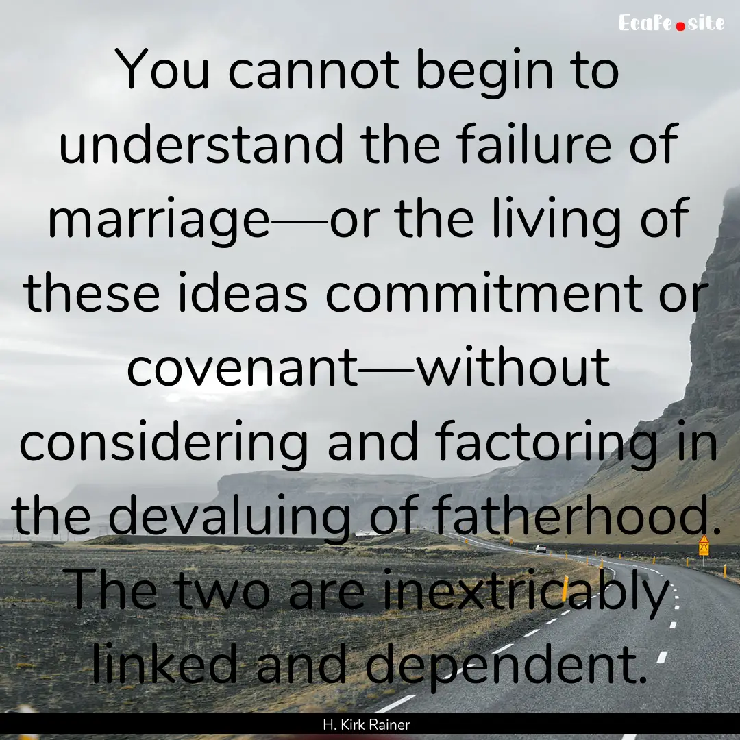 You cannot begin to understand the failure.... : Quote by H. Kirk Rainer