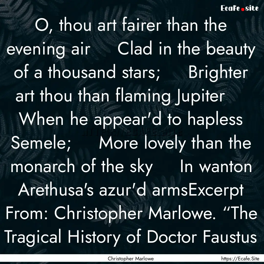 O, thou art fairer than the evening air    .... : Quote by Christopher Marlowe