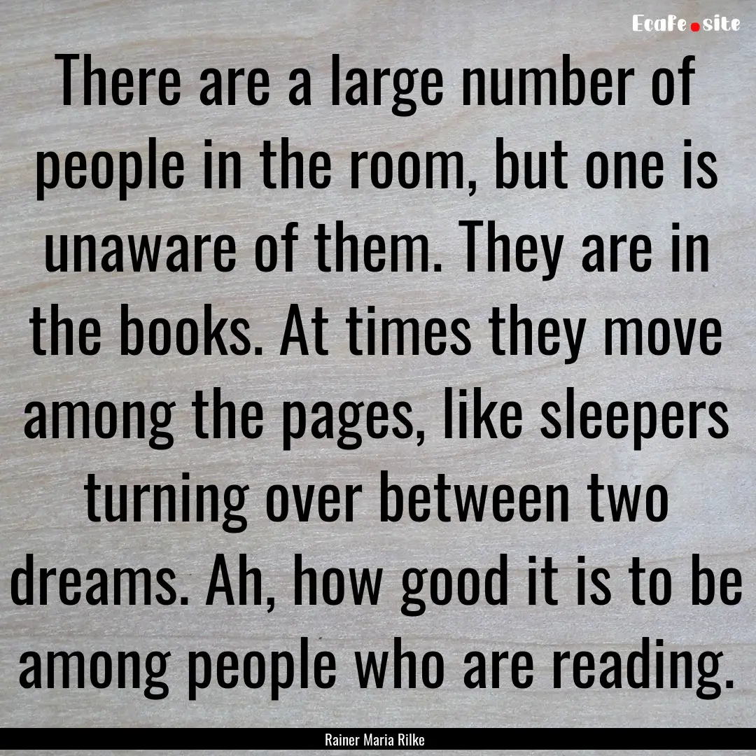 There are a large number of people in the.... : Quote by Rainer Maria Rilke