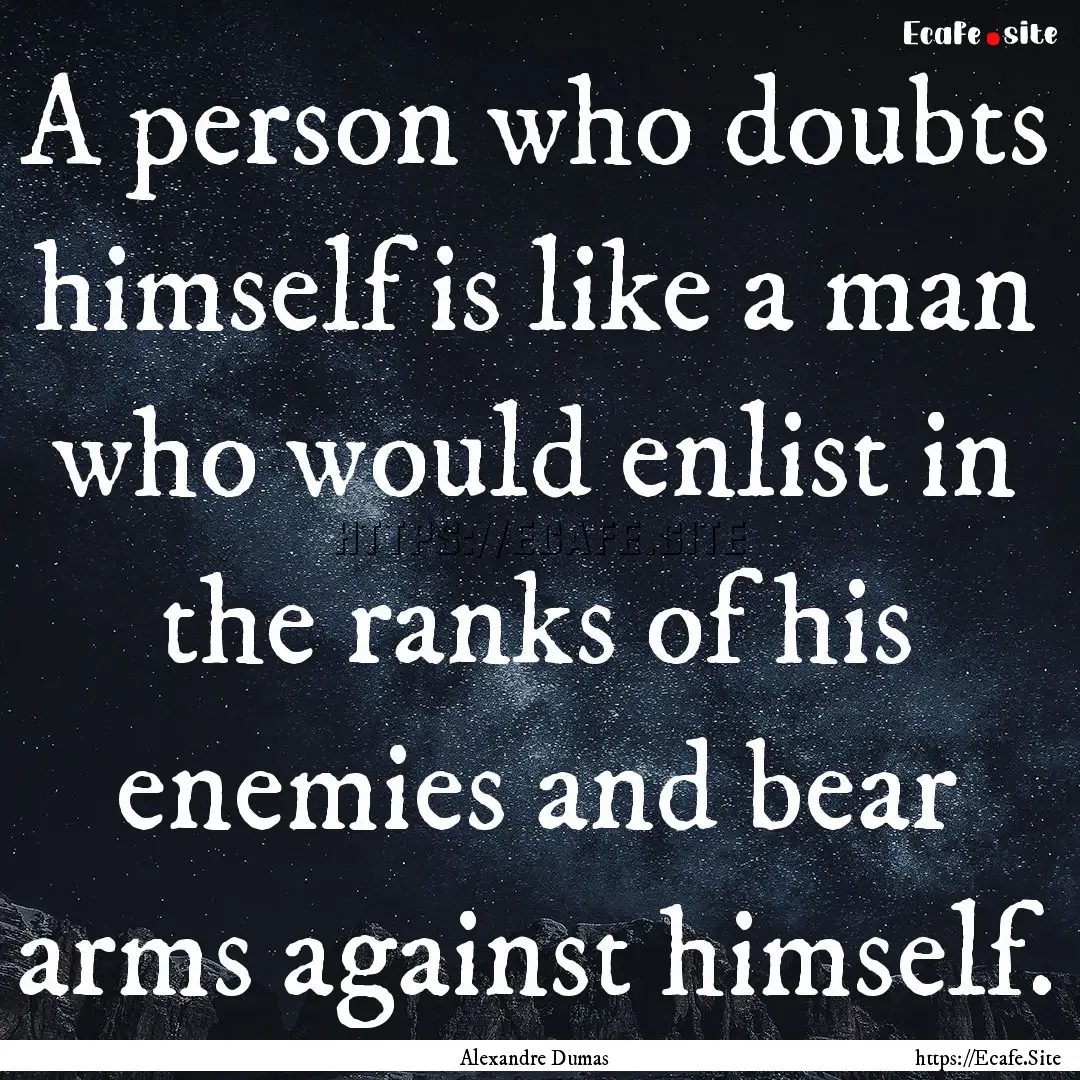 A person who doubts himself is like a man.... : Quote by Alexandre Dumas