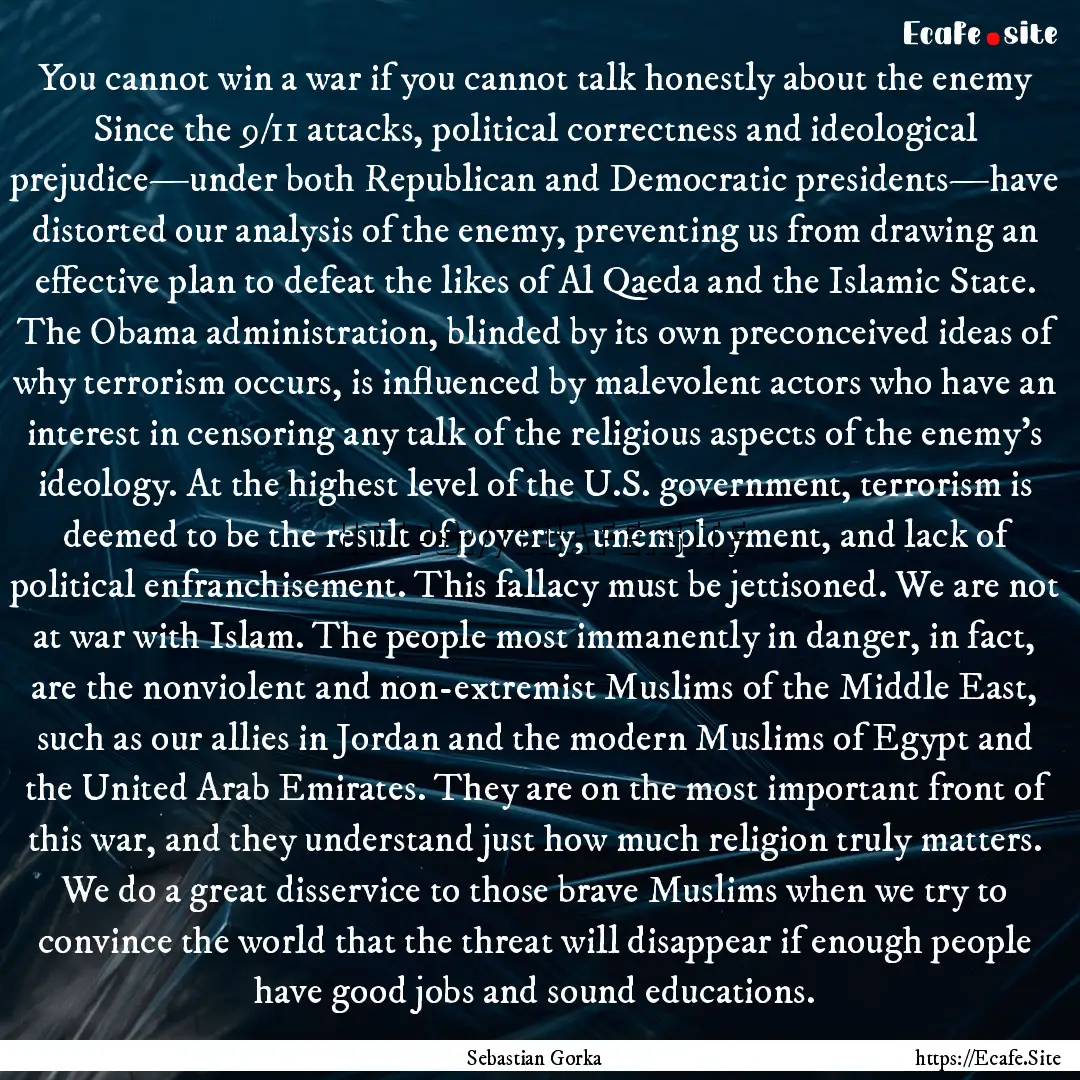 You cannot win a war if you cannot talk honestly.... : Quote by Sebastian Gorka