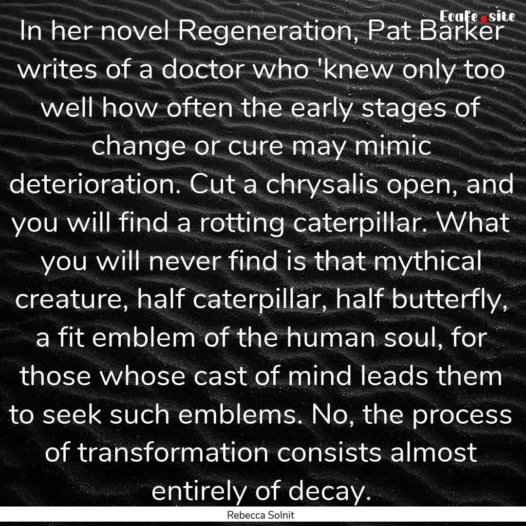 In her novel Regeneration, Pat Barker writes.... : Quote by Rebecca Solnit