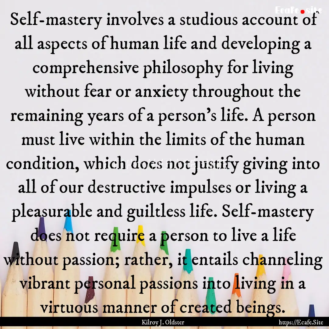 Self-mastery involves a studious account.... : Quote by Kilroy J. Oldster