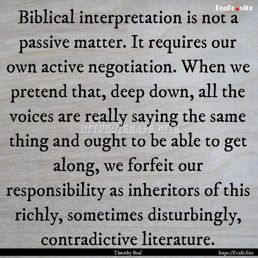 Biblical interpretation is not a passive.... : Quote by Timothy Beal