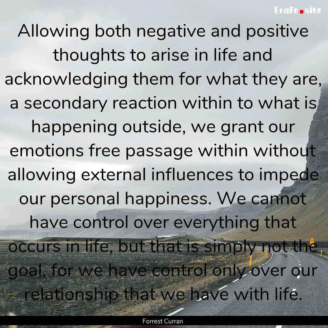 Allowing both negative and positive thoughts.... : Quote by Forrest Curran