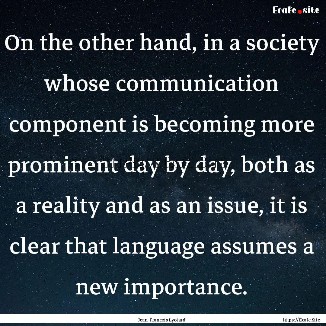 On the other hand, in a society whose communication.... : Quote by Jean-Francois Lyotard