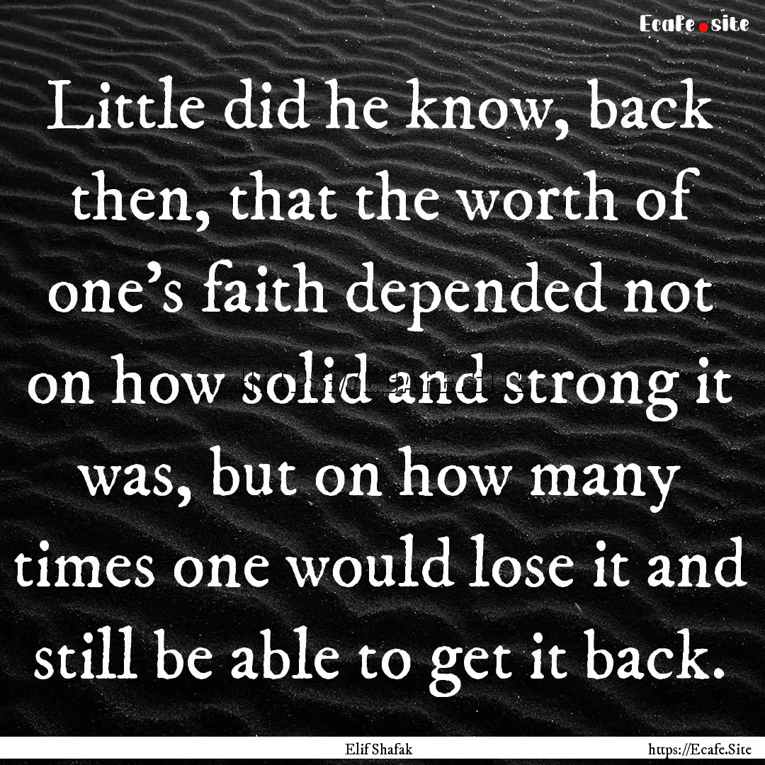 Little did he know, back then, that the worth.... : Quote by Elif Shafak