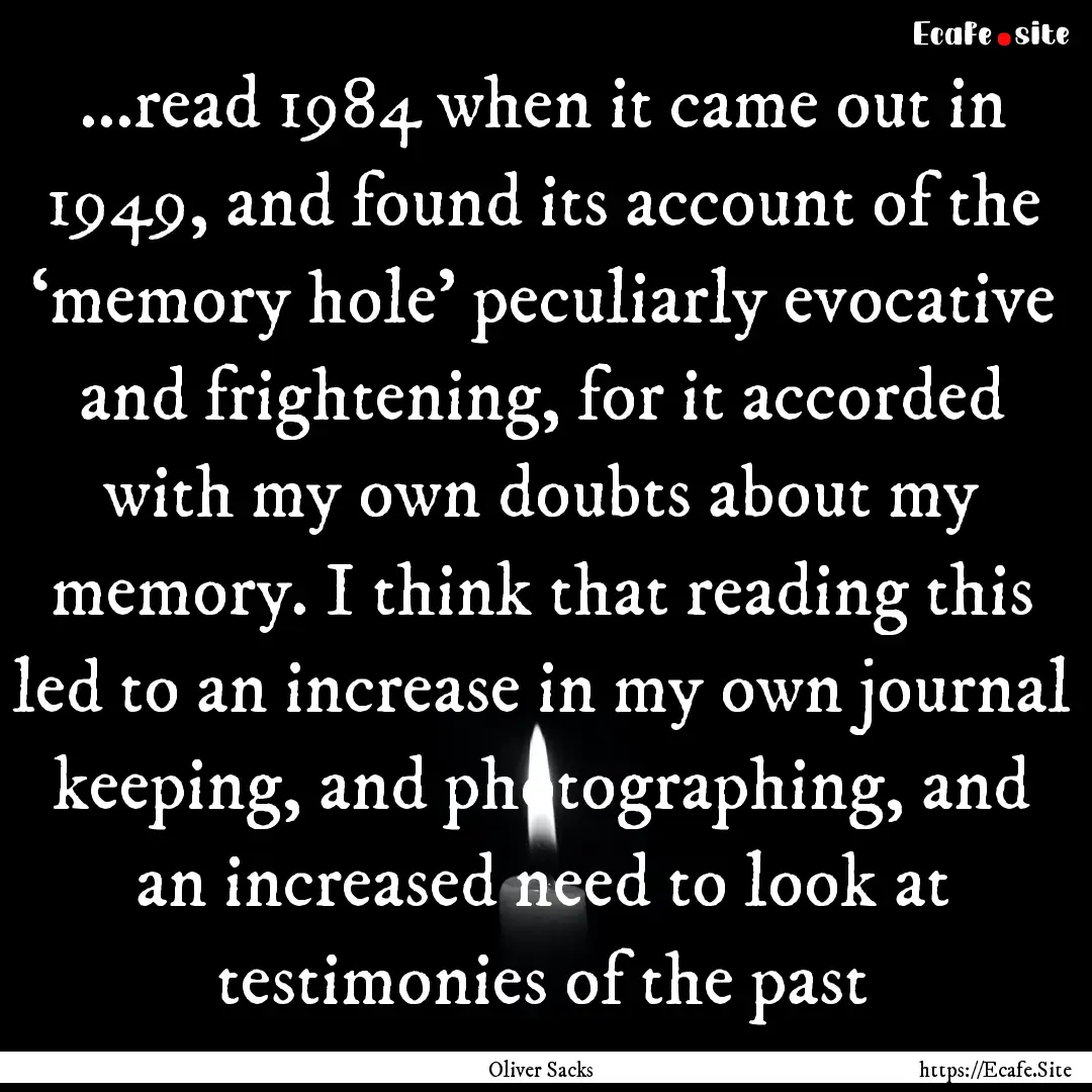 ...read 1984 when it came out in 1949, and.... : Quote by Oliver Sacks