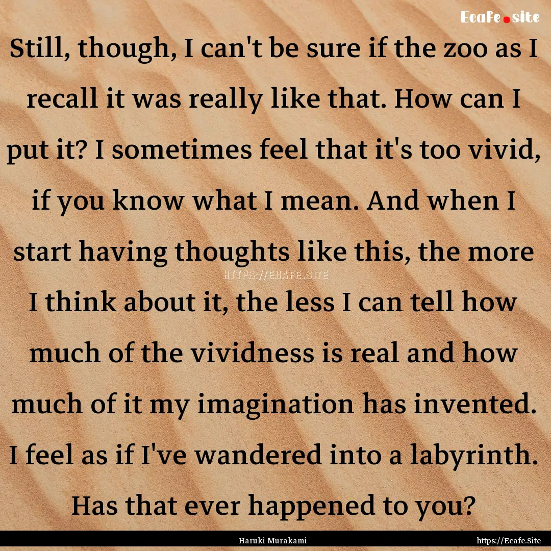 Still, though, I can't be sure if the zoo.... : Quote by Haruki Murakami