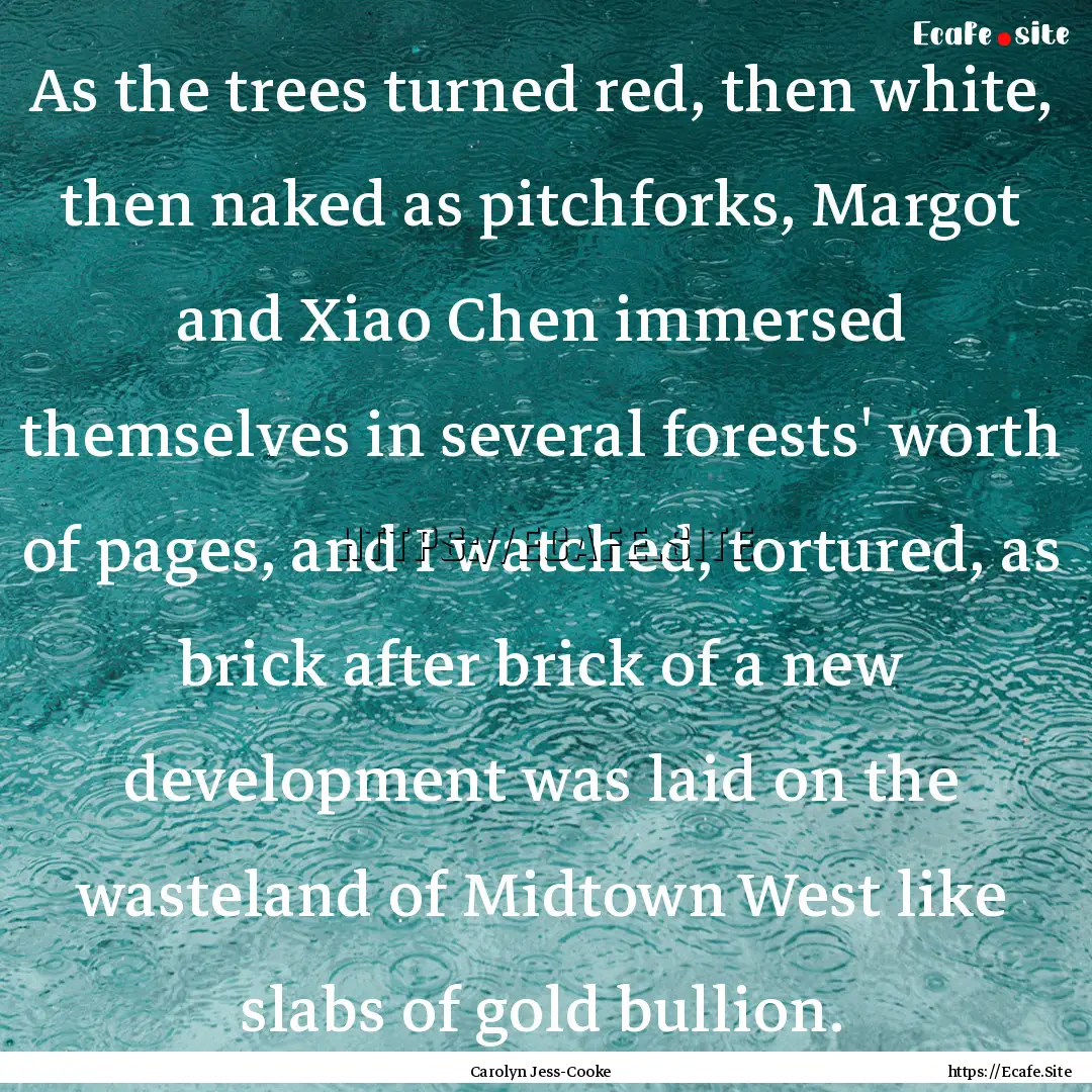 As the trees turned red, then white, then.... : Quote by Carolyn Jess-Cooke