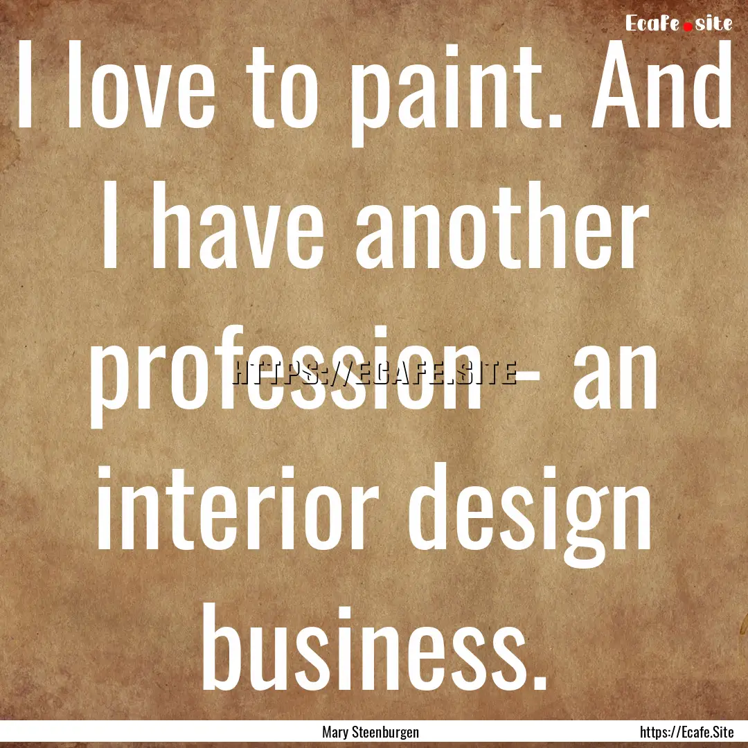 I love to paint. And I have another profession.... : Quote by Mary Steenburgen