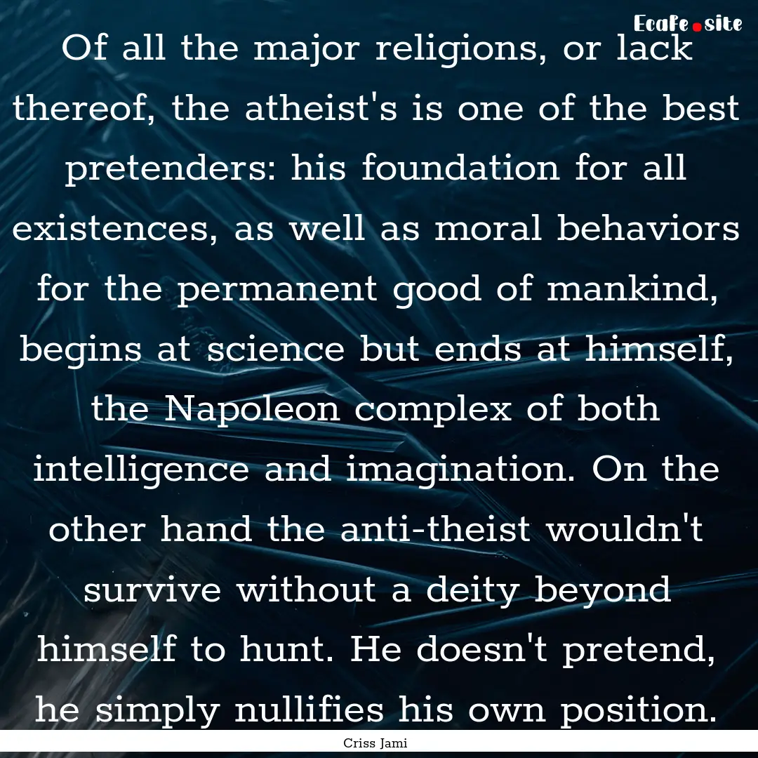 Of all the major religions, or lack thereof,.... : Quote by Criss Jami