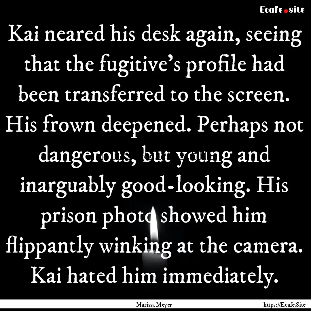 Kai neared his desk again, seeing that the.... : Quote by Marissa Meyer