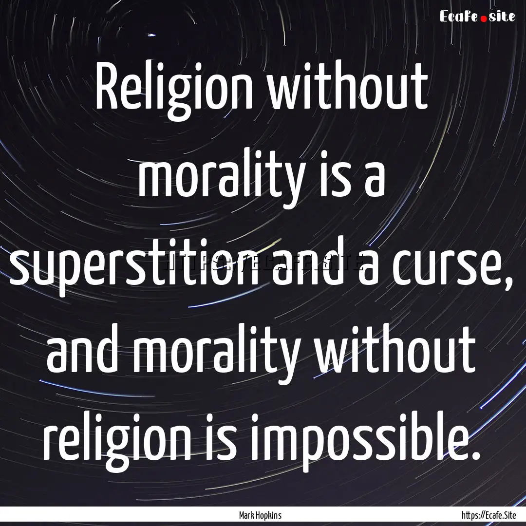 Religion without morality is a superstition.... : Quote by Mark Hopkins