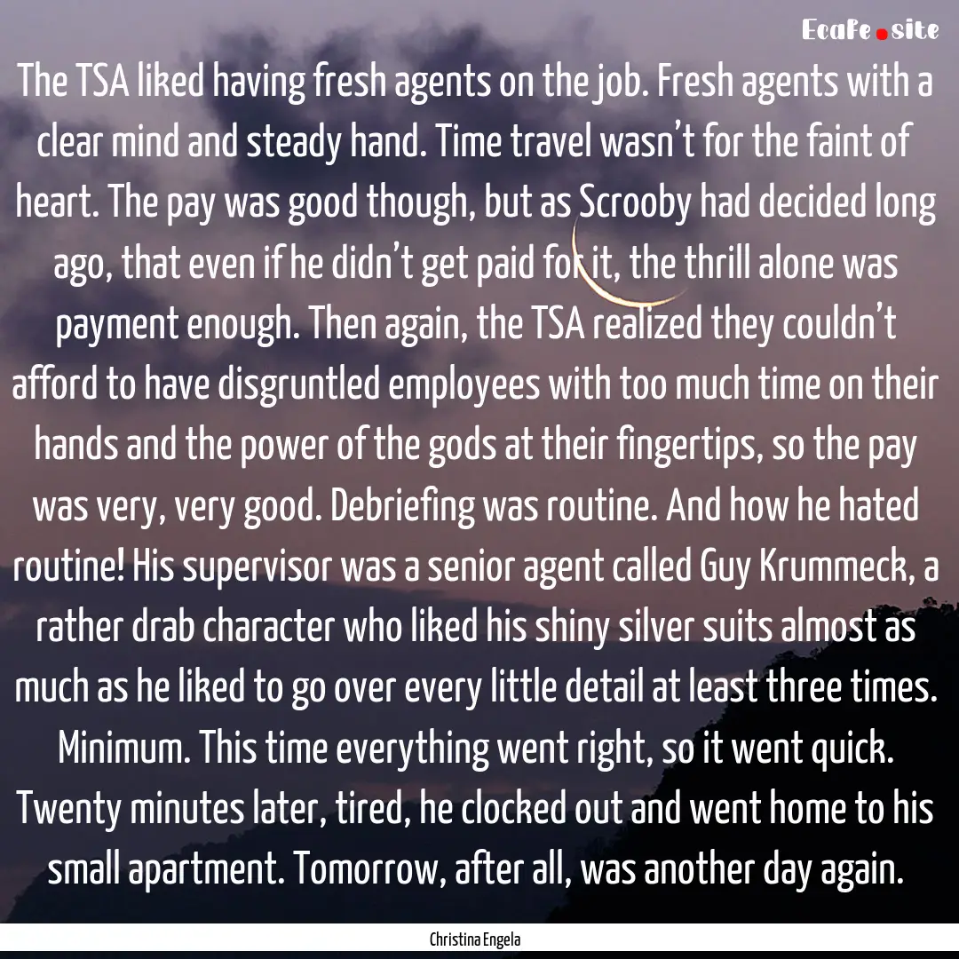 The TSA liked having fresh agents on the.... : Quote by Christina Engela