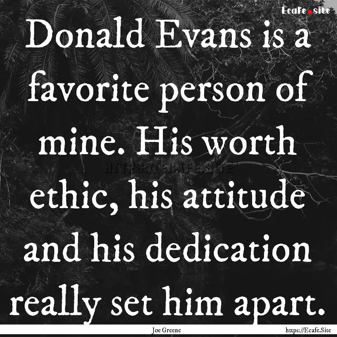 Donald Evans is a favorite person of mine..... : Quote by Joe Greene