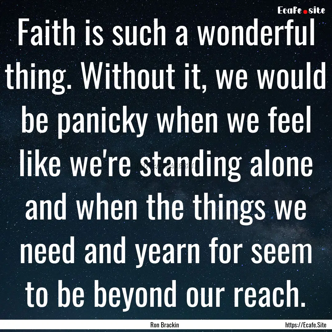 Faith is such a wonderful thing. Without.... : Quote by Ron Brackin