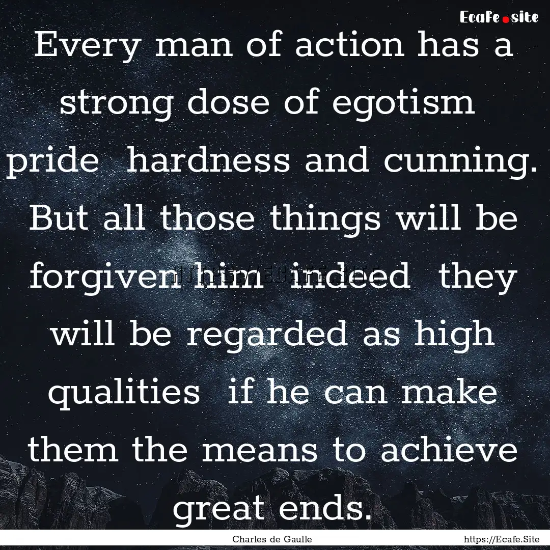 Every man of action has a strong dose of.... : Quote by Charles de Gaulle