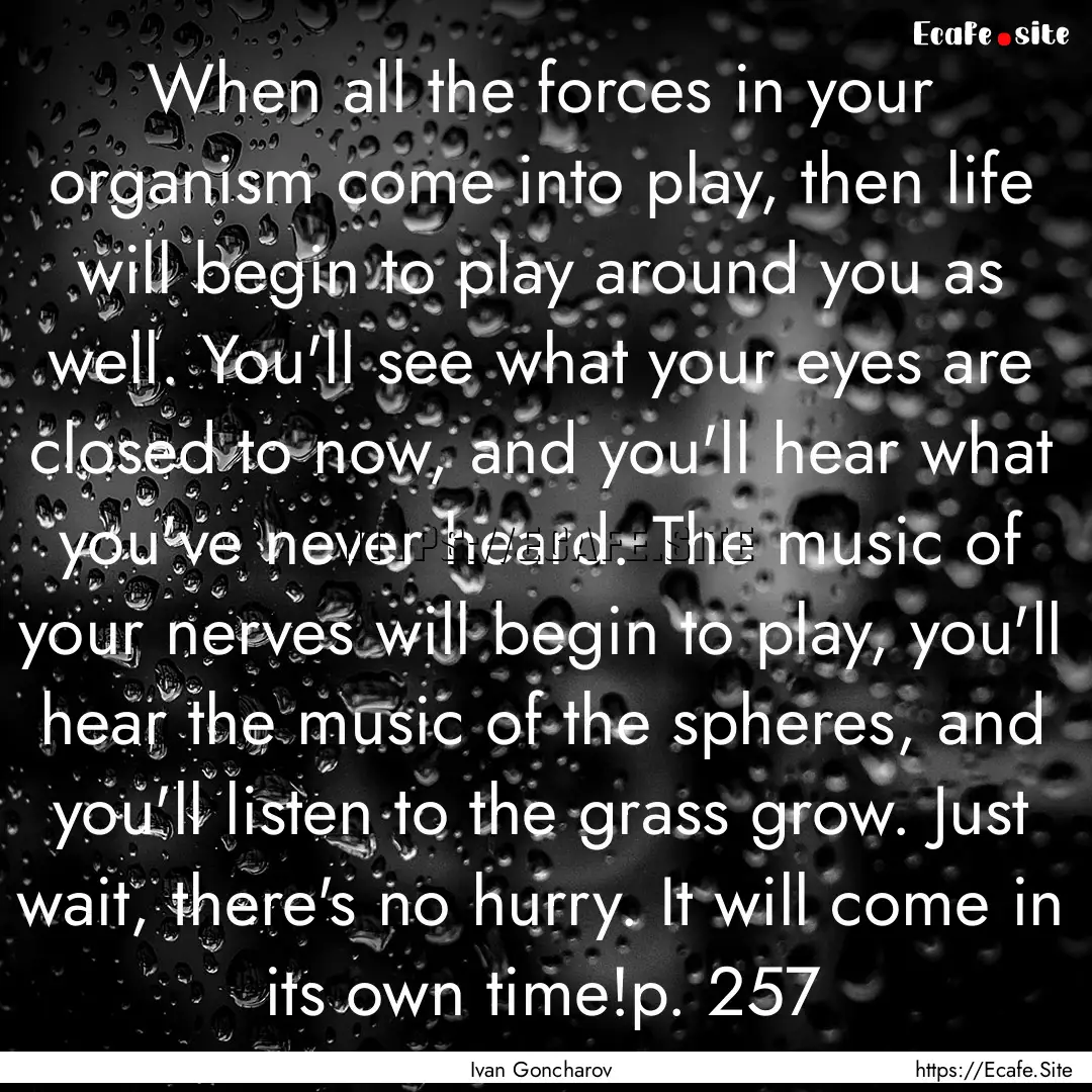 When all the forces in your organism come.... : Quote by Ivan Goncharov