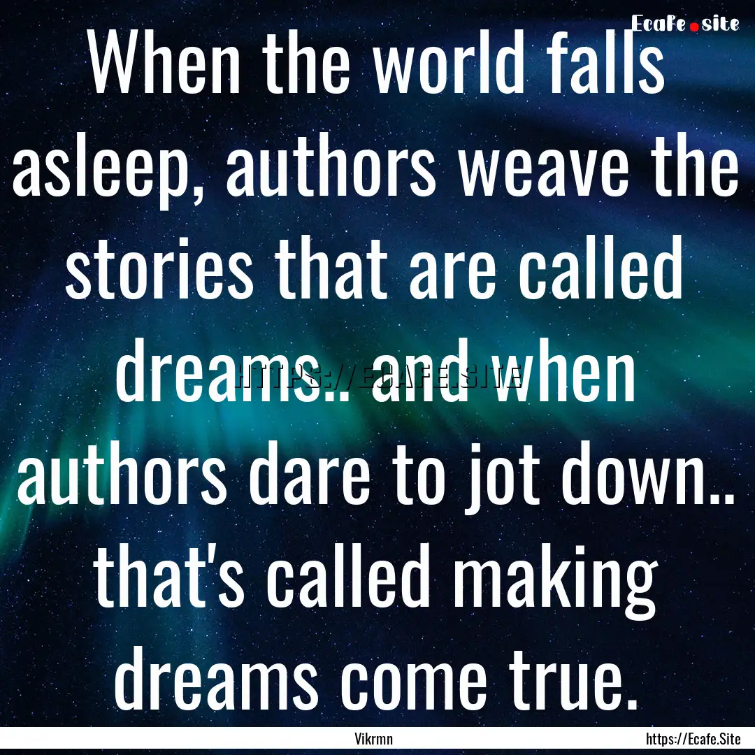 When the world falls asleep, authors weave.... : Quote by Vikrmn