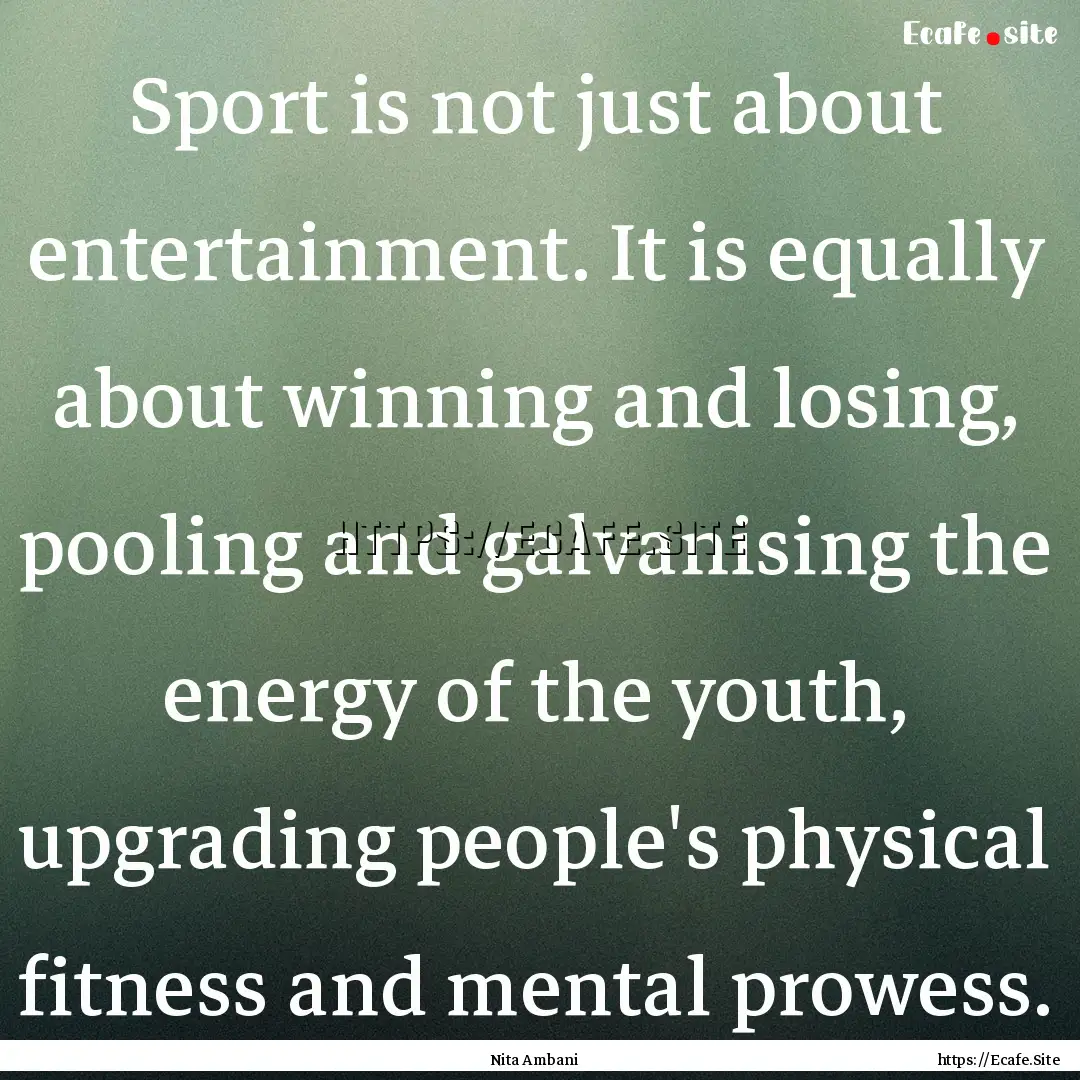 Sport is not just about entertainment. It.... : Quote by Nita Ambani