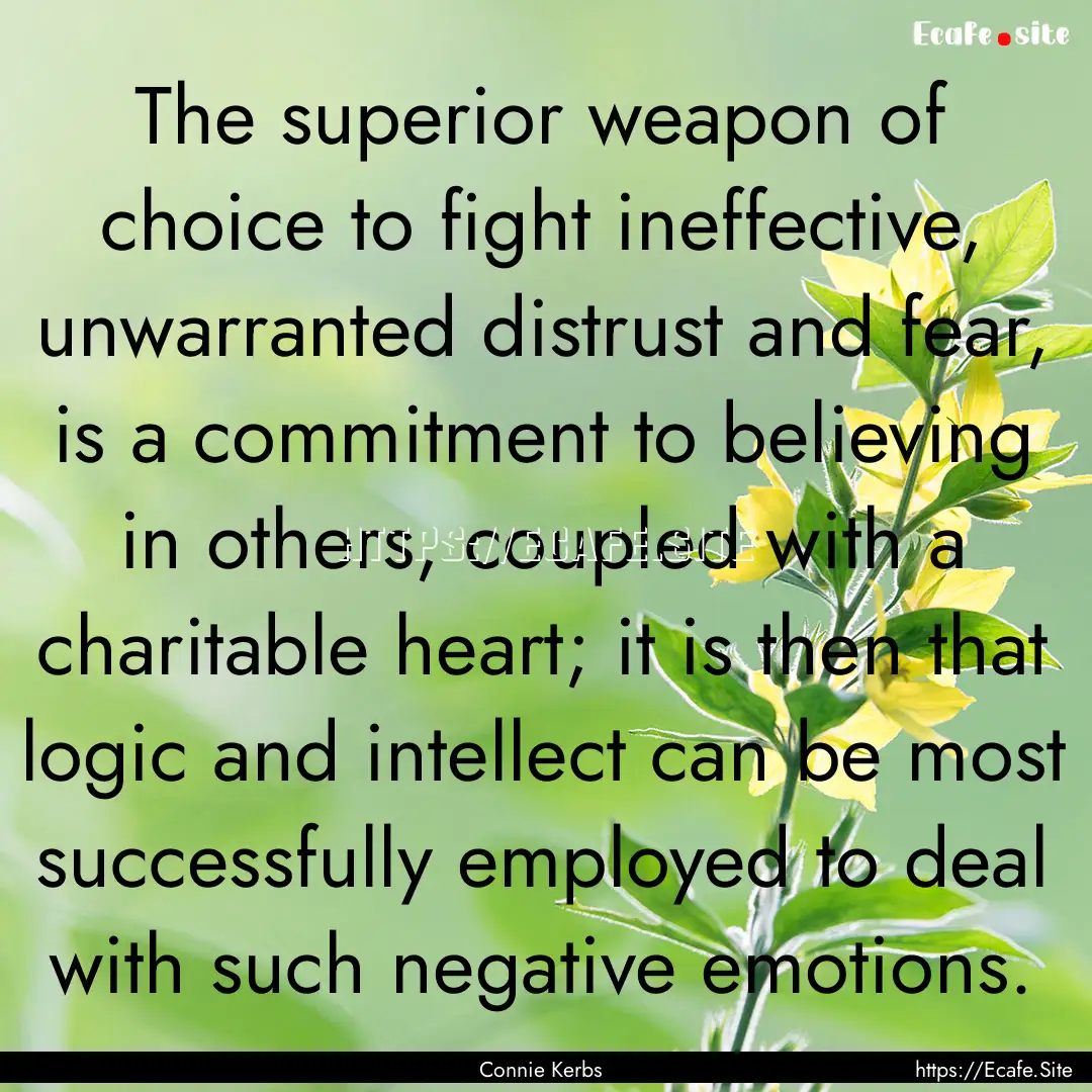 The superior weapon of choice to fight ineffective,.... : Quote by Connie Kerbs