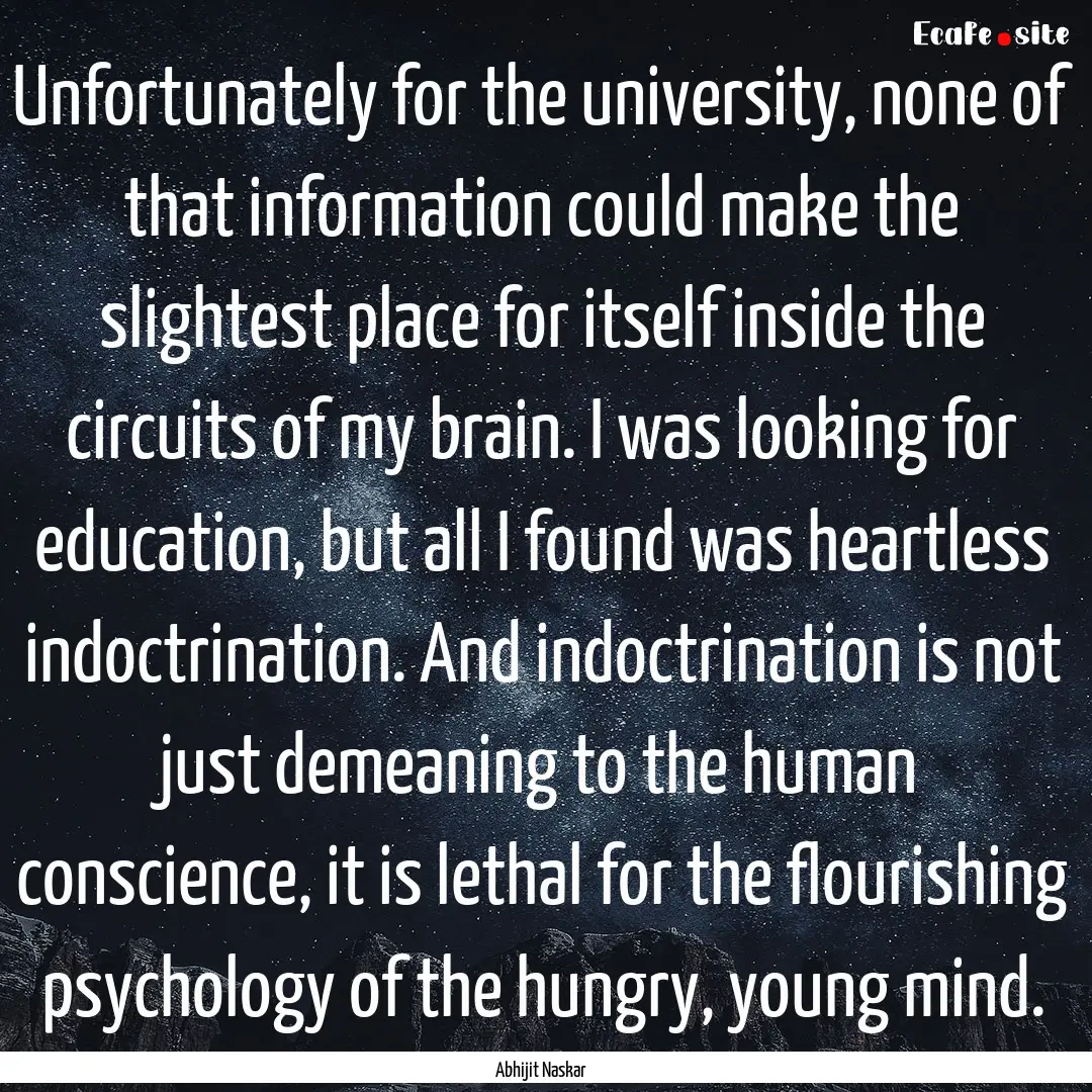 Unfortunately for the university, none of.... : Quote by Abhijit Naskar