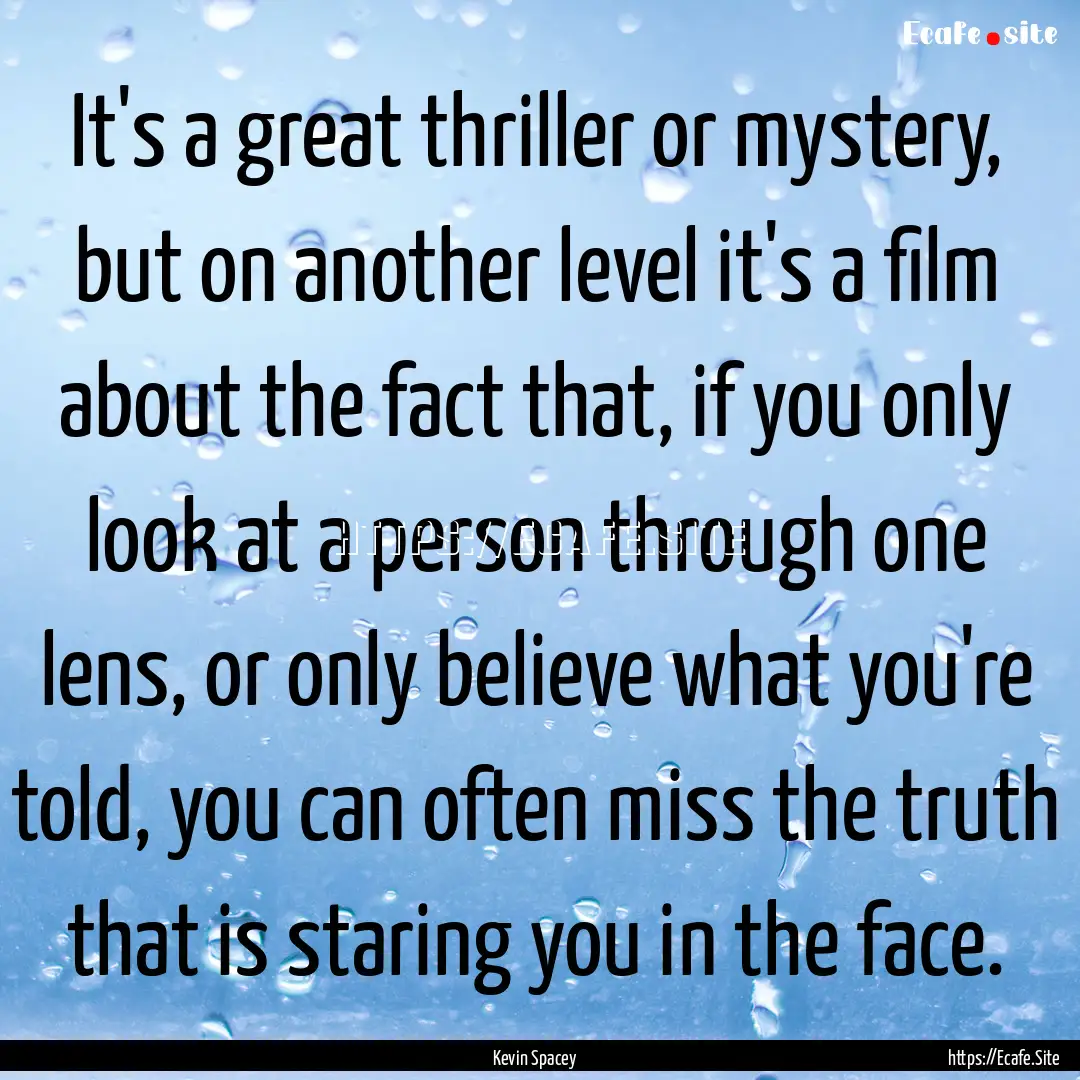 It's a great thriller or mystery, but on.... : Quote by Kevin Spacey