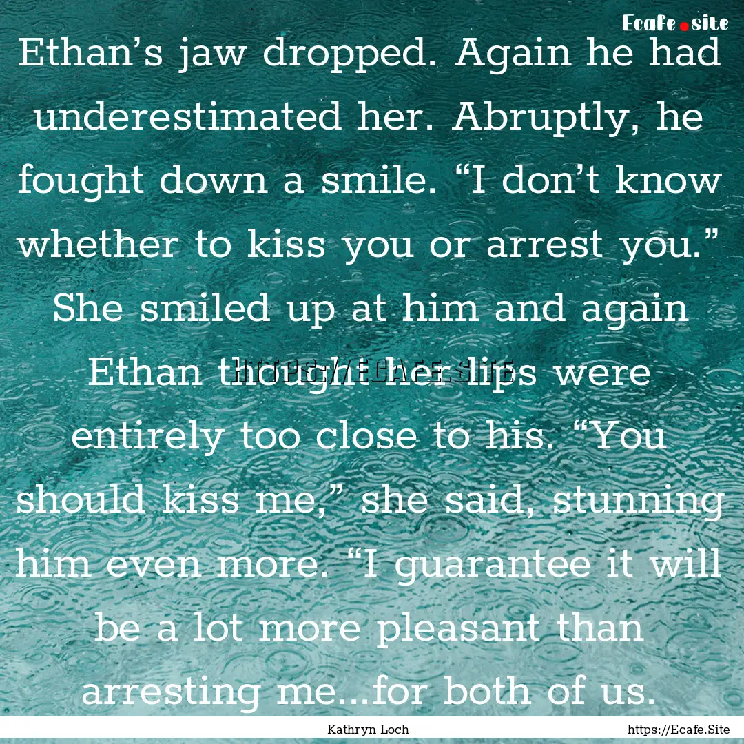 Ethan’s jaw dropped. Again he had underestimated.... : Quote by Kathryn Loch