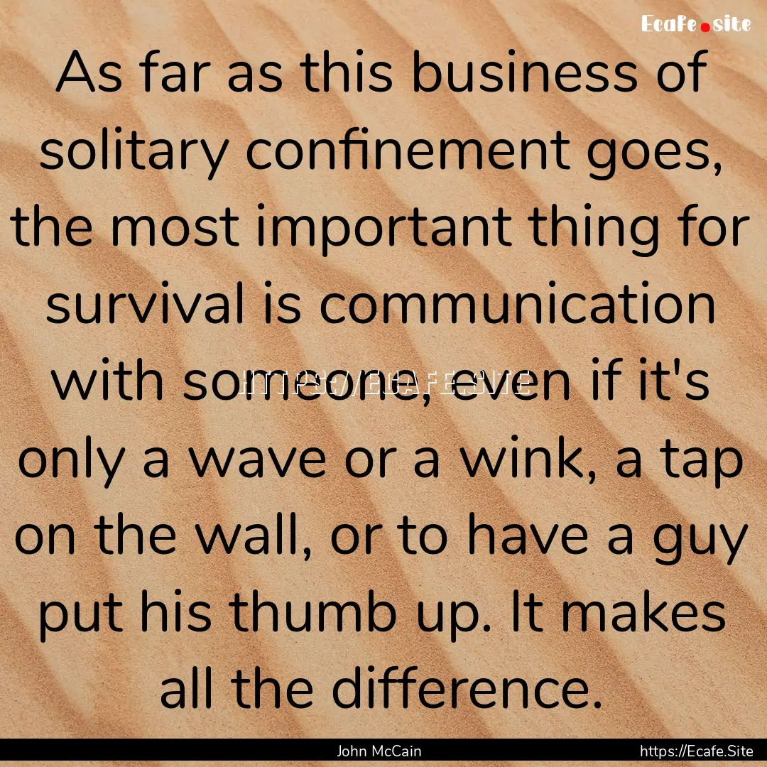 As far as this business of solitary confinement.... : Quote by John McCain