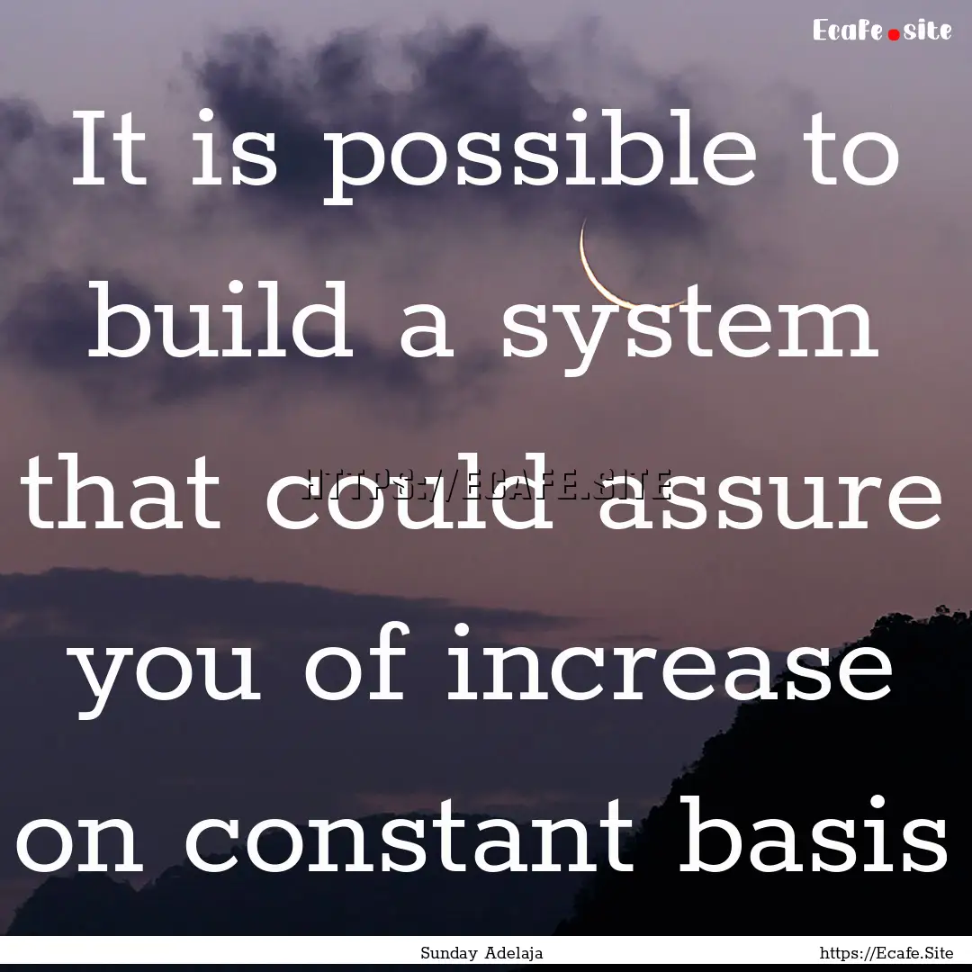 It is possible to build a system that could.... : Quote by Sunday Adelaja