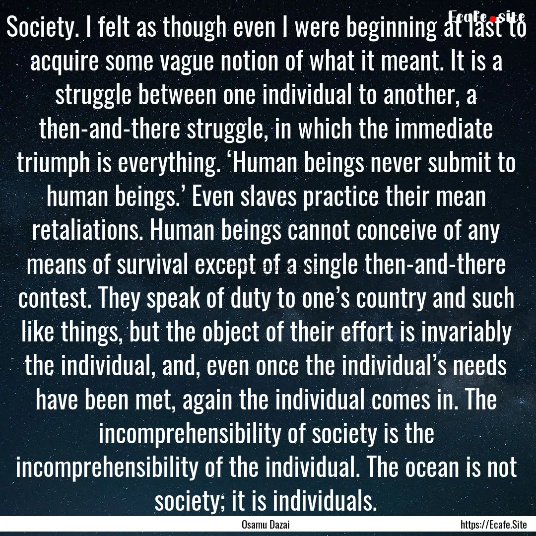 Society. I felt as though even I were beginning.... : Quote by Osamu Dazai