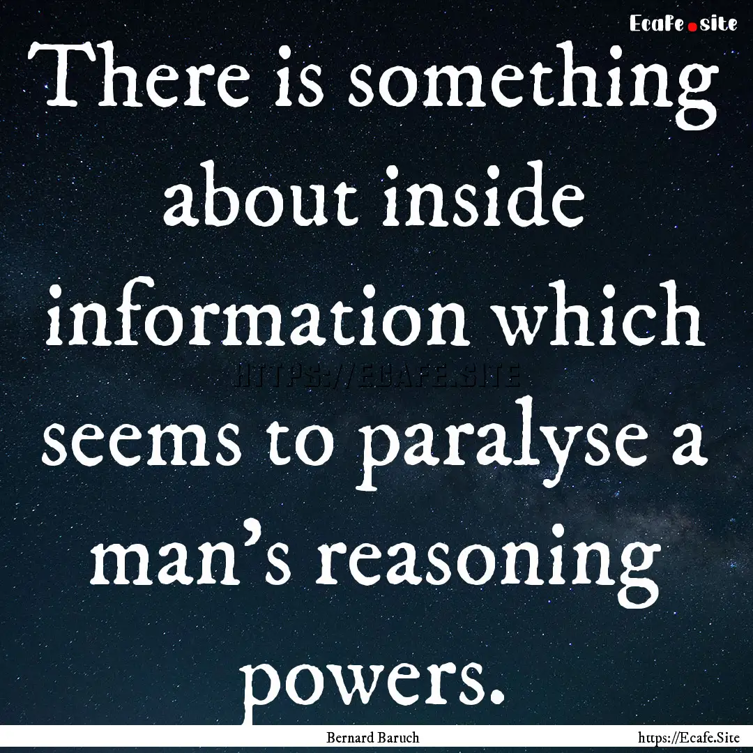 There is something about inside information.... : Quote by Bernard Baruch