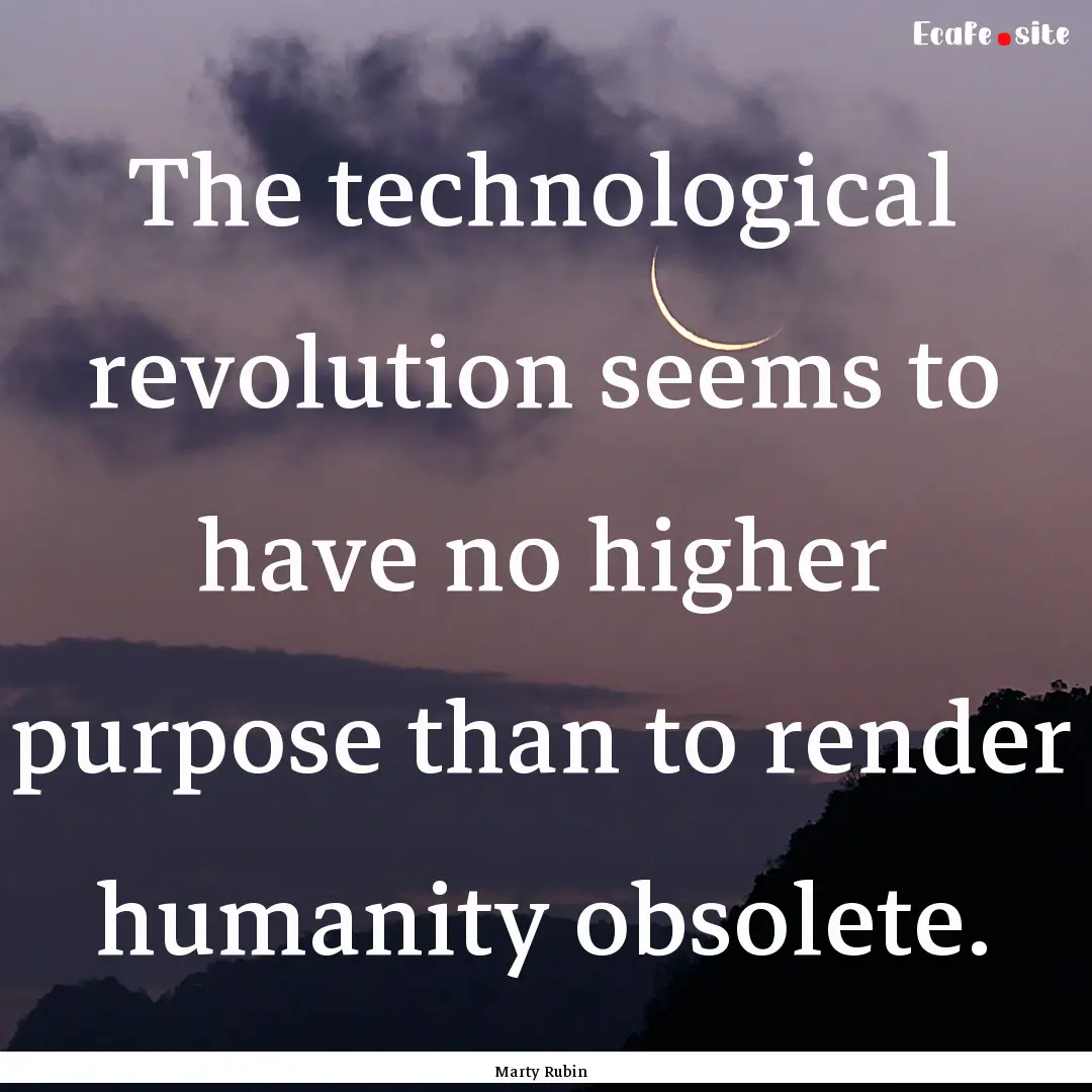 The technological revolution seems to have.... : Quote by Marty Rubin