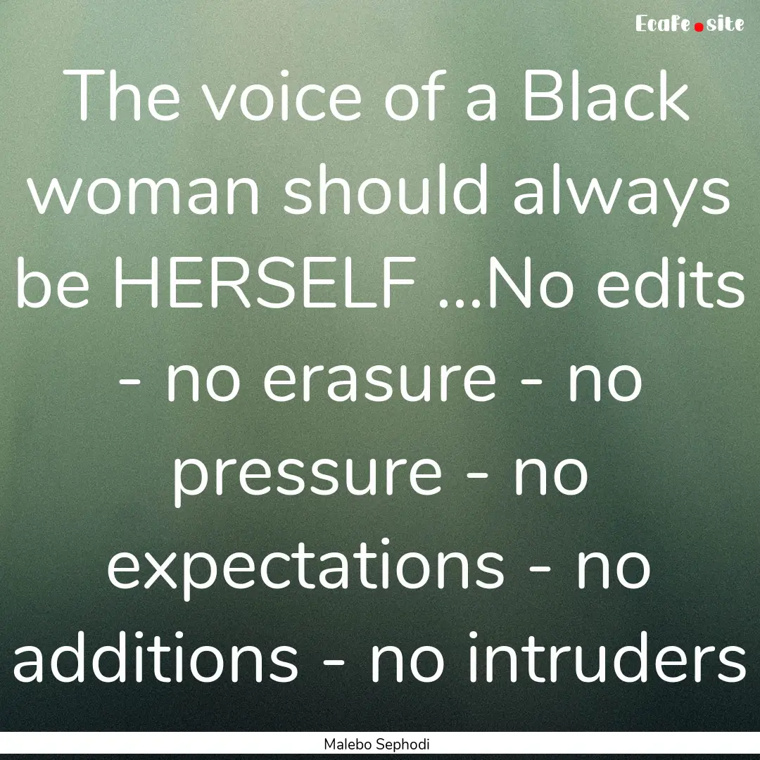 The voice of a Black woman should always.... : Quote by Malebo Sephodi