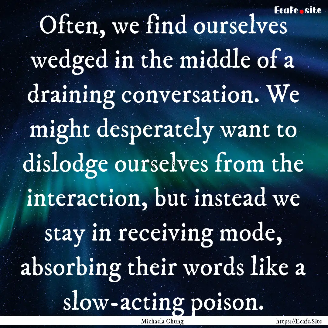 Often, we find ourselves wedged in the middle.... : Quote by Michaela Chung