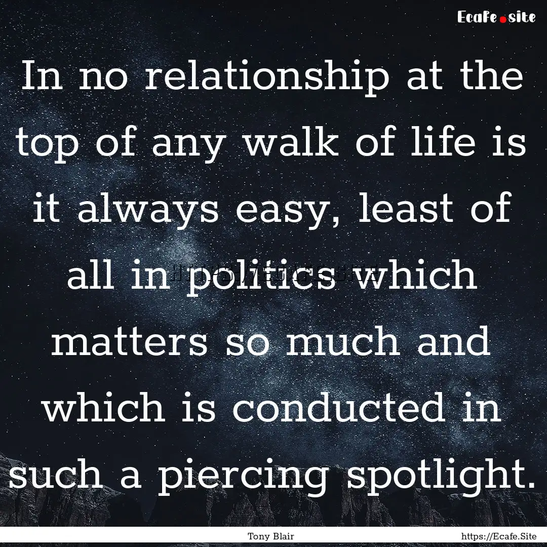 In no relationship at the top of any walk.... : Quote by Tony Blair