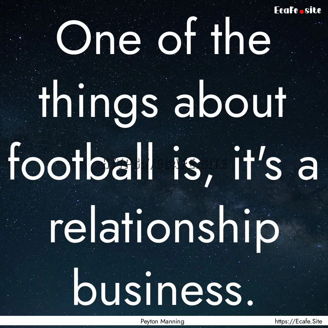 One of the things about football is, it's.... : Quote by Peyton Manning